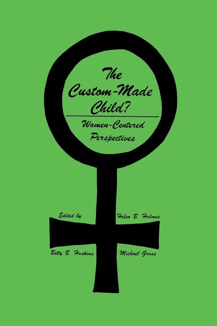 Custom-Made Child?: Women-Centered Perspectives (Softcover Reprint of the Original 1st 1981)