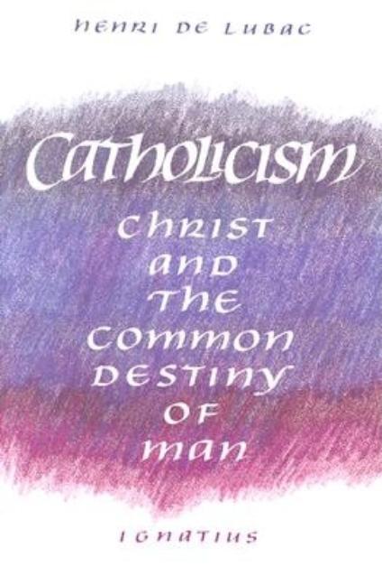 Catholicism: Christ and the Common Destiny of Man (Revised)