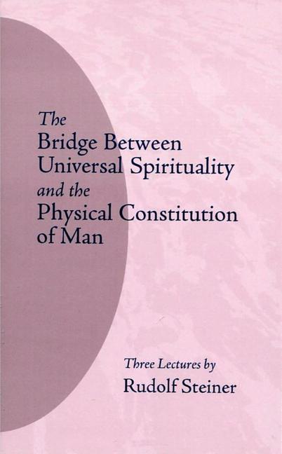 Bridge Between Universal Spirituality and the Physical Constitution of Man: (Cw 202)