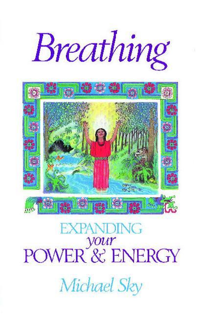 Breathing: Expanding Your Power and Energy (Original)