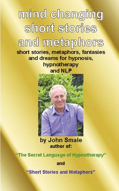 Mind Changing Short Stories & Metaphors: For Hypnosis, Hypnotherapy & Nlp