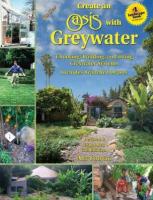 The New Create an Oasis with Greywater 6th Ed  Integrated Design for Water Conservation  Reuse  Rai