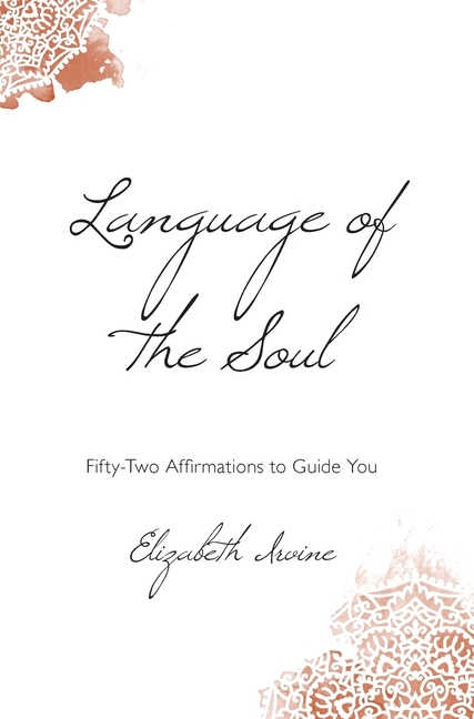 Language of the Soul: Fifty-Two Affirmations to Guide You