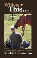 Whisper This    Not to your horse  To yourself   A No Bull  it book for you and your horse