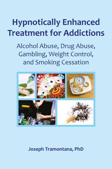 Hypnotically Enhanced Treatment for Addictions: Alcohol Abuse, Drug Abuse, Gambling, Weight Control 