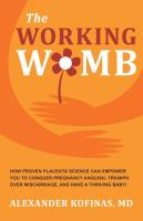 Working Womb: How proven placenta science can empower you to conquer pregnancy anguish, triumph over