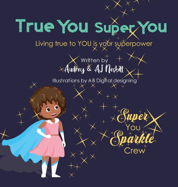 True You Super You: Living True to You is Your Superpower (True You Super You)