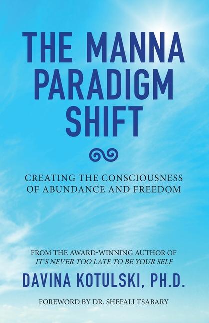Manna Paradigm Shift: Creating the Consciousness of Abundance and Freedom
