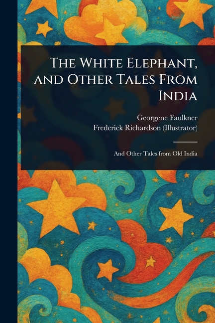 White Elephant, and Other Tales From India