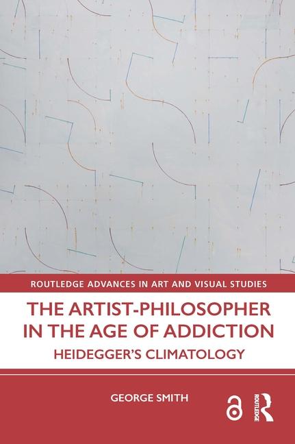 Artist-Philosopher in the Age of Addiction: Heidegger's Climatology