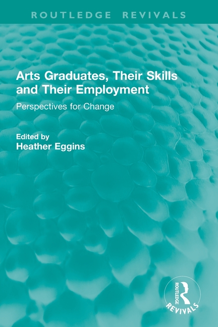 Arts Graduates, Their Skills and Their Employment: Perspectives for Change