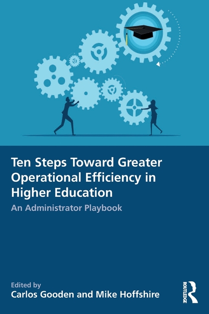 Ten Steps Toward Greater Operational Efficiency in Higher Education: An Administrator Playbook