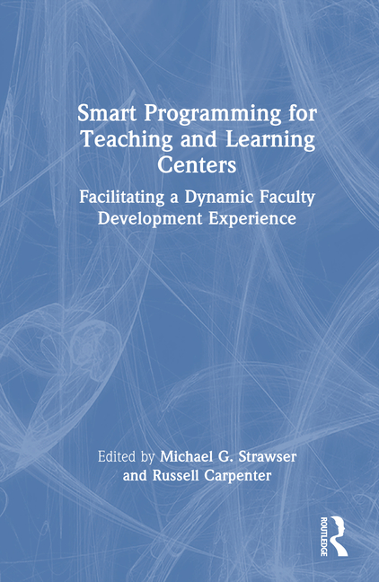 Smart Programming for Teaching and Learning Centers: Facilitating a Dynamic Faculty Development Expe