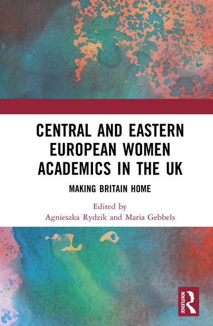 Central and Eastern European Women Academics in the UK: Making Britain Home