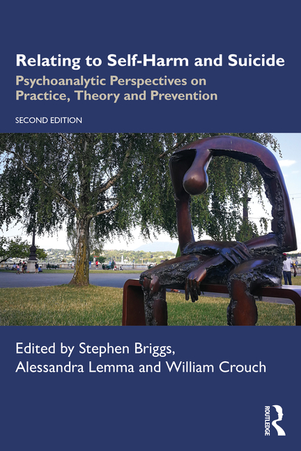 Relating to Self-Harm and Suicide: Psychoanalytic Perspectives on Practice, Theory and Prevention