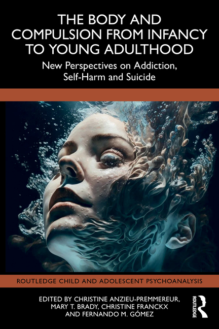 Body and Compulsion from Infancy to Young Adulthood: New Perspectives on Addiction, Self-Harm and Su