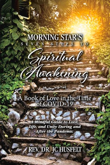 Morning Star's Seven Steps to Spiritual Awakening: A Book of Love in the Time of Covid-19