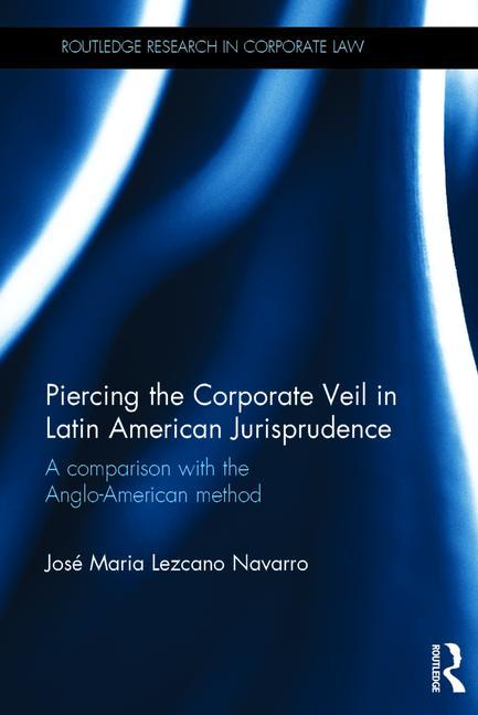 Piercing the Corporate Veil in Latin American Jurisprudence: A comparison with the Anglo-American me