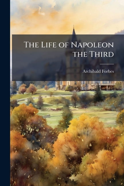 Life of Napoleon the Third