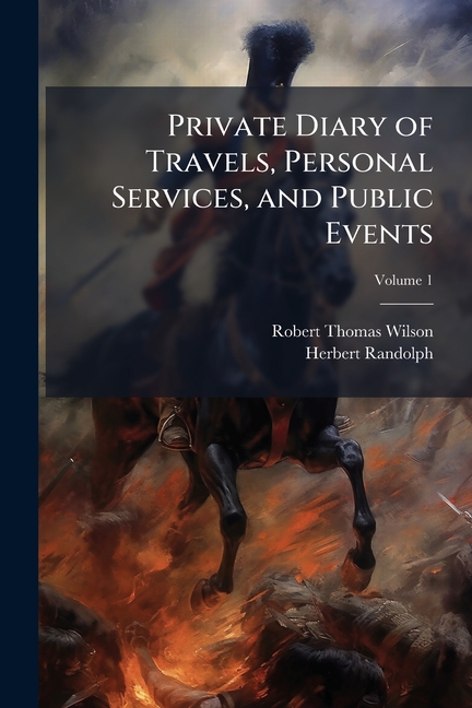 Private Diary of Travels, Personal Services, and Public Events: During Mission and Employment With t