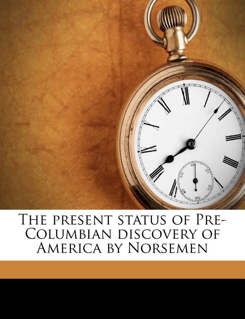 Present Status of Pre-Columbian Discovery of America by Norsemen