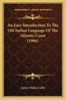 Easy Introduction To The Old Indian Language Of The Atlantic Coast (1906)