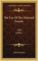 Use Of The National Forests: 1907 (1907)