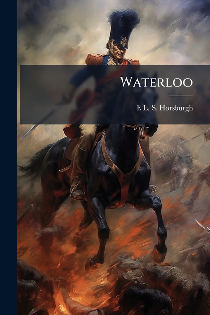 Waterloo: A Narrative and A Criticism