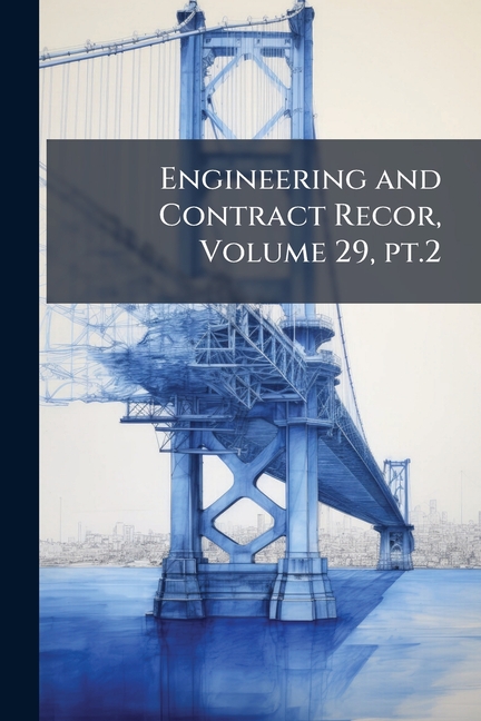 Engineering and Contract Recor, Volume 29, pt.2
