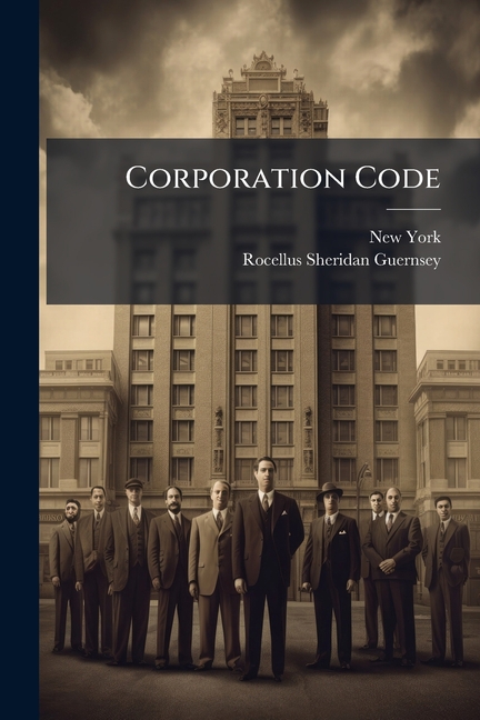 Corporation Code: Laws Of New York Relating To Private Corporations, Joint Stock Companies, And Asso