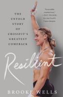 Resilient  The Untold Story of CrossFit s Greatest Comeback