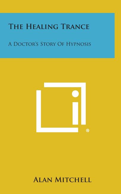Healing Trance: A Doctor's Story of Hypnosis