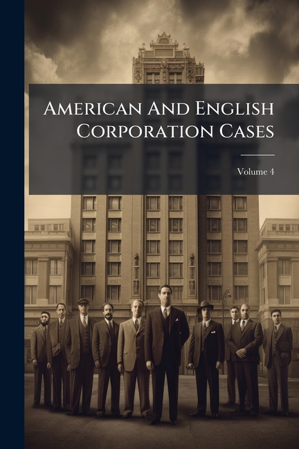 American And English Corporation Cases; Volume 4