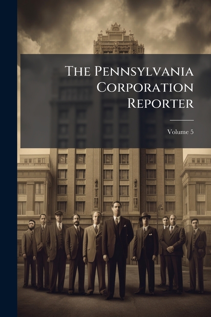 Pennsylvania Corporation Reporter; Volume 5