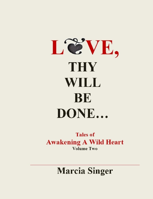Love, Thy Will Be Done: Tales of Awakening A Wild Heart, Vol 2