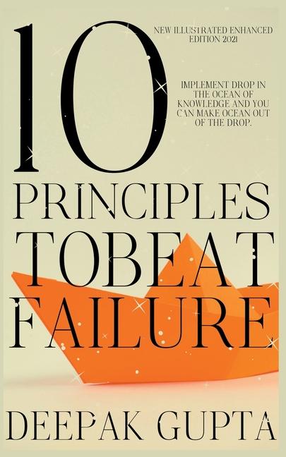 10 Principles To Beat Failure: Illustrated Enhanced Edition