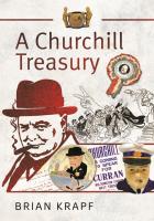 A Churchill Treasury  Sir Winston s Public Service through Memorabilia