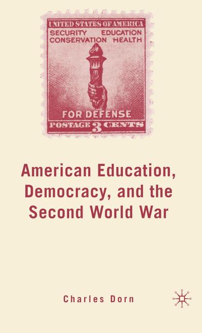 American Education, Democracy, and the Second World War (2007)