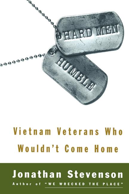 Hard Men Humble: Vietnam Veterans Who Wouldn't Come Home