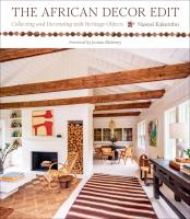 The African Decor Edit  Collecting and Decorating with Heritage Objects