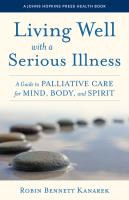 Living Well with a Serious Illness  A Guide to Palliative Care for Mind  Body  and Spirit  A Johns 