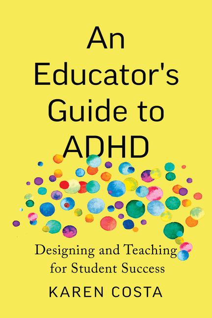 Educator's Guide to ADHD: Designing and Teaching for Student Success