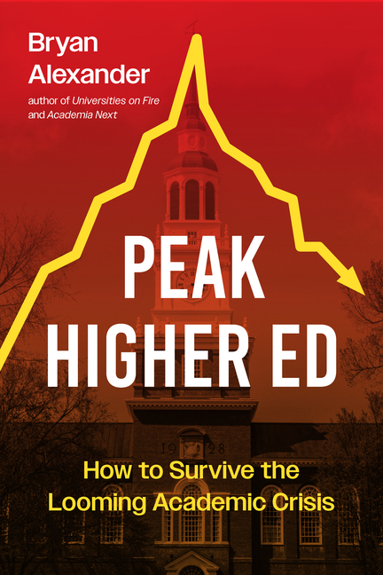 Peak Higher Ed: How to Survive the Looming Academic Crisis