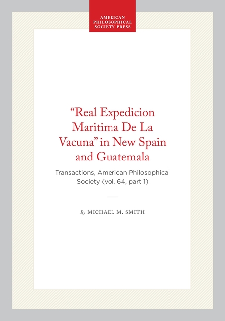 "Real Expedicion Maritima de la Vacuna" in New Spain and Guatemala: Transactions, American Philosoph