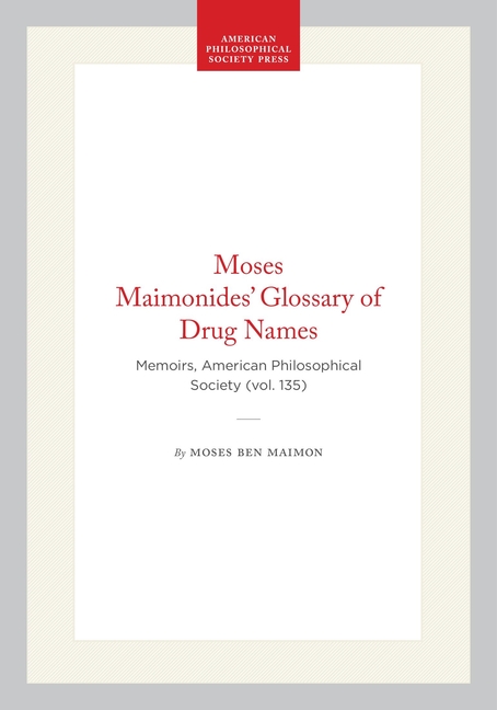 Moses Maimonides' Glossary of Drug Names: Memoirs, American Philosophical Society (Vol. 135)