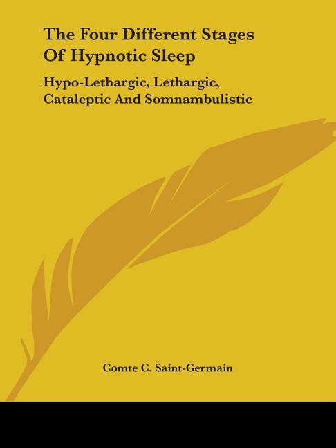 Four Different Stages Of Hypnotic Sleep: Hypo-Lethargic, Lethargic, Cataleptic And Somnambulistic