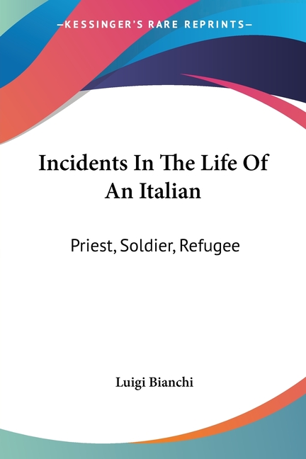 Incidents In The Life Of An Italian: Priest, Soldier, Refugee