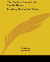 The Perfect Hunter And Saddle Horse  Breaking  Making And Riding