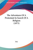 Adventures Of A Protestant In Search Of A Religion (1873)