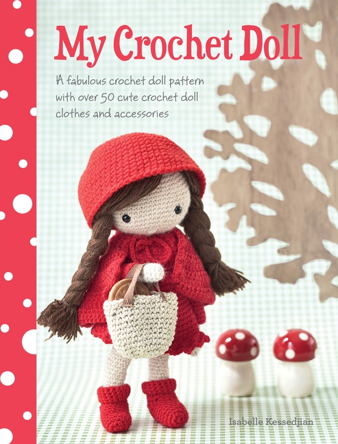 My Crochet Doll: A Fabulous Crochet Doll Pattern with Over 50 Cute Crochet Doll Clothes and Accessor